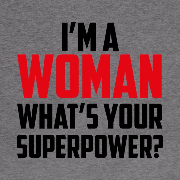 I'm a Woman What's Your Superpower Black by sezinun